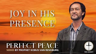 Joy in His Presence  Prophet Kobus van Rensburg [upl. by Porter444]