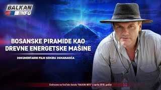 DOKUMENTARNI FILM SEMIRA OSMANAGIĆA Bosanske piramide kao drevne energetske mašine 1442019 [upl. by Enoob]