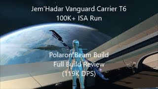 JemHadar Vanguard Carrier T6 100K DPS ISA Run Polaron Beam Build Full Build Review 119K DPS [upl. by Atiuqa]