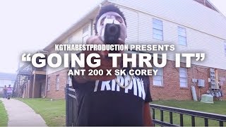 Ant 200 x SK Corey  Going Thru It Official Video Shot By KGthaBest [upl. by Ravi]