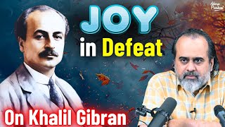 Joy that remains untouched by defeat  Acharya Prashant on Khalil Gibran 2017 [upl. by Ynneh]