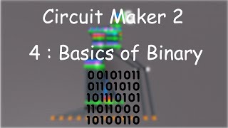 Circuit Maker 2  4 The Basics of Binary [upl. by Alfi]