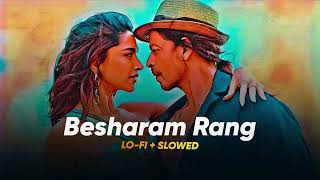 Besharam Rang  Lofi Slowed  Reverb  Pathaan  Shilpa Caralisa Vishal Sheykhar  Lofi Music [upl. by Sylvester]