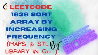 LeetCode  1636 Sort Array by Increasing Frequency  C  ENGLISH  BASIC BOSS [upl. by Sonni]