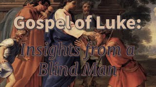 Gospel of Luke  Insights from a Blind Man [upl. by Nyla]