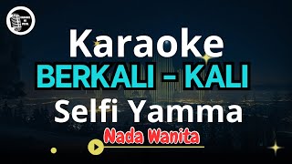 Selfi Yamma  BerkaliKali  KARAOKE NADA WANITA [upl. by Clywd575]