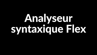 Initiation à l’analyseur syntaxique Flex [upl. by Moynahan]