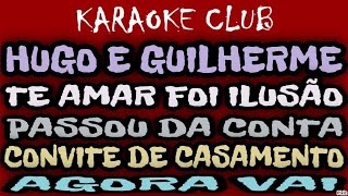 HUGO E GUILHERME  TE AMAR FOI ILUSÃOPASSOU DA CONTACONVITE DE CASAMENTOAGORA VAI  KARAOKÊ [upl. by Aicilef]