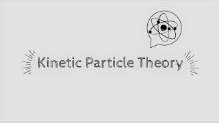 Kinetic Particle Theory [upl. by Atnwahs]