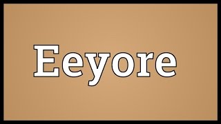 Eeyore Meaning [upl. by Alphard]