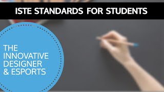 ISTE Standards for Students amp Esports Standard 4 Innovative Designer [upl. by Garlen631]