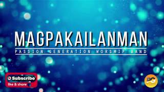 MAGPAKAILANMAN TAGALOG PRAISE SONG BY PASSION GENERATION WORSHIP BAND [upl. by Ahsitahs]