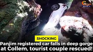 Shocking Panjim registered car falls in deep gorge at Collem tourist couple rescued [upl. by Annhej]