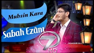 Muhsin KARA  Sabah Ezanı Kanal 7  2018 [upl. by Acassej]