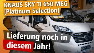 KNAUS SkyTi 650 MEG Platinum Selction  teilintegriertes Premium Wohnmobil  JETZT VERFÜGBAR [upl. by Leribag]