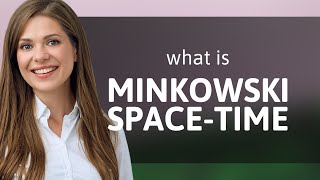 Exploring Minkowski SpaceTime A Gateway to Understanding the Universe [upl. by Adler]