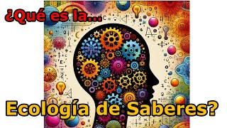 ¿Qué es la Ecología de Saberes [upl. by Iralav254]