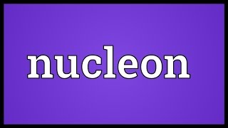 Nucleon Meaning [upl. by Ggerg]