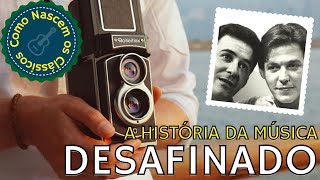 A história da música DESAFINADO de Tom Jobim e Newton Mendonça  Como Nascem os Clássicos 03 [upl. by Isej681]