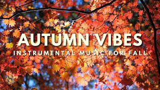 Autumn Vibes  Instrumental Music for Fall [upl. by Ardnajela158]