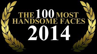 The 100 Most Handsome Faces of 2014 [upl. by Aynatahs]