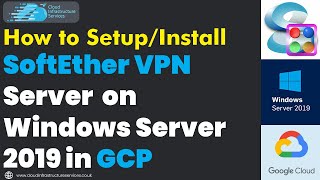 How to SetupInstall SoftEther VPN Server on Windows Server 2019 in GCP [upl. by Duquette149]