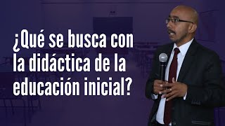 ¿Qué se busca con la didáctica de la educación inicial [upl. by Euqcaj919]