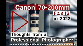 Canon EF 70200mm F28 IS in 2022 Thoughts from a pro photographer after 15 years of assignments [upl. by Levey]