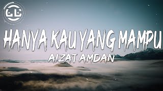 Aizat Amdan  Hanya Kau Yang Mampu Lyrics [upl. by Misha]