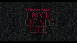 Triplo Max  Love Of My Life [upl. by Esirahc]