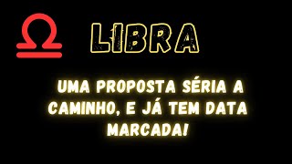 LIBRA♎ UMA PROPOSTA SÉRIA A CAMINHO E JÁ TEM DATA MARCADA [upl. by Monty]