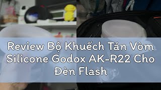 Review Bộ Khuếch Tán Vòm Silicone Godox AKR22 Cho Đèn Flash Máy Ảnh V1 Series Flashes AD100PRO AD2 [upl. by Enivid644]