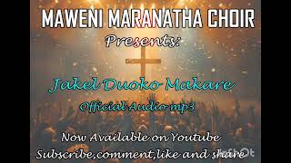 Maweni Maranatha Choir Jakel Duoko Makare Official Audio [upl. by Aek]