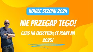 quotKoniec sezonu 2024  czas na ekscytujące plany na 2025 Nie przegap tegoquot [upl. by Urbanna]