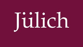 How to Pronounce Jülich Correctly in German [upl. by Aihcsrop]