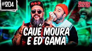 CAUÊ MOURA E ED GAMA  204 [upl. by Tillford238]