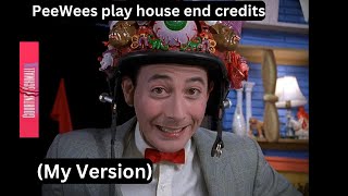 PeeWees play house  PeeWees play house end credits My Version [upl. by Josiah523]