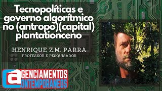 95Henrique ZM Parra  Tecnopolíticas e governo algorítmico no antropocapitalplantationceno [upl. by Olra]