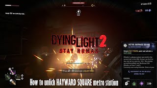 Dying Light 2 How to unlock HAYWARD SQUARE metro station  TIPS [upl. by Nosnor]