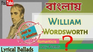 William Wordsworth  Biography amp Works  Lyrical Ballads  Lucy Poems in Bengali [upl. by Reehsab]