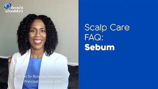 Sebum  Scalp Care FAQ with Dr Rolanda Wilkerson  Head amp Shoulders [upl. by Akilam]