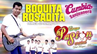 Pasión Sensual  Boquita rosadita PRIMICIA Septiembre 2016 CUMBIA SANJUANERA [upl. by Dougall]