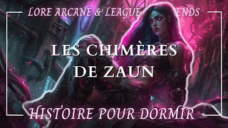 Histoire Hypnotique pour Dormir  Les Chimères de Zaun  Lore League of Legends amp Arcane  ASMR [upl. by Yrrep]