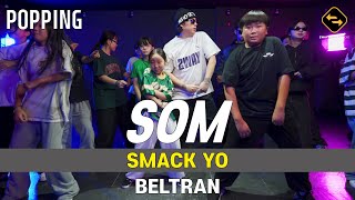 【 POPPING 】 SMACK YO  BELTRAN  SOM [upl. by Vicky]