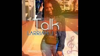 Larriah J  Talk [upl. by Woodcock]