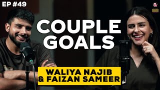 Couple Goals with Faizan Sameer amp Waliya Najib  What It Takes to Be Happy in Relationships Ep 49 [upl. by Nathalia]