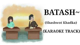 BATASH  Shashwot Khadka  Karaoke Track  With Lyrics [upl. by Dnalyk]