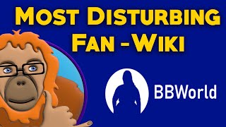 The Worlds Most Disturbing FanWiki  BBWorld [upl. by Neuberger]