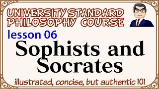 SOPHISTS and SOCRATES ancient Greek philosophy ② L06 university standard philosophy course [upl. by Rheingold]