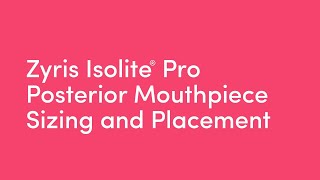 Zyris Isolite® Pro  Posterior Mouthpiece Sizing and Placement [upl. by Niatsirk]